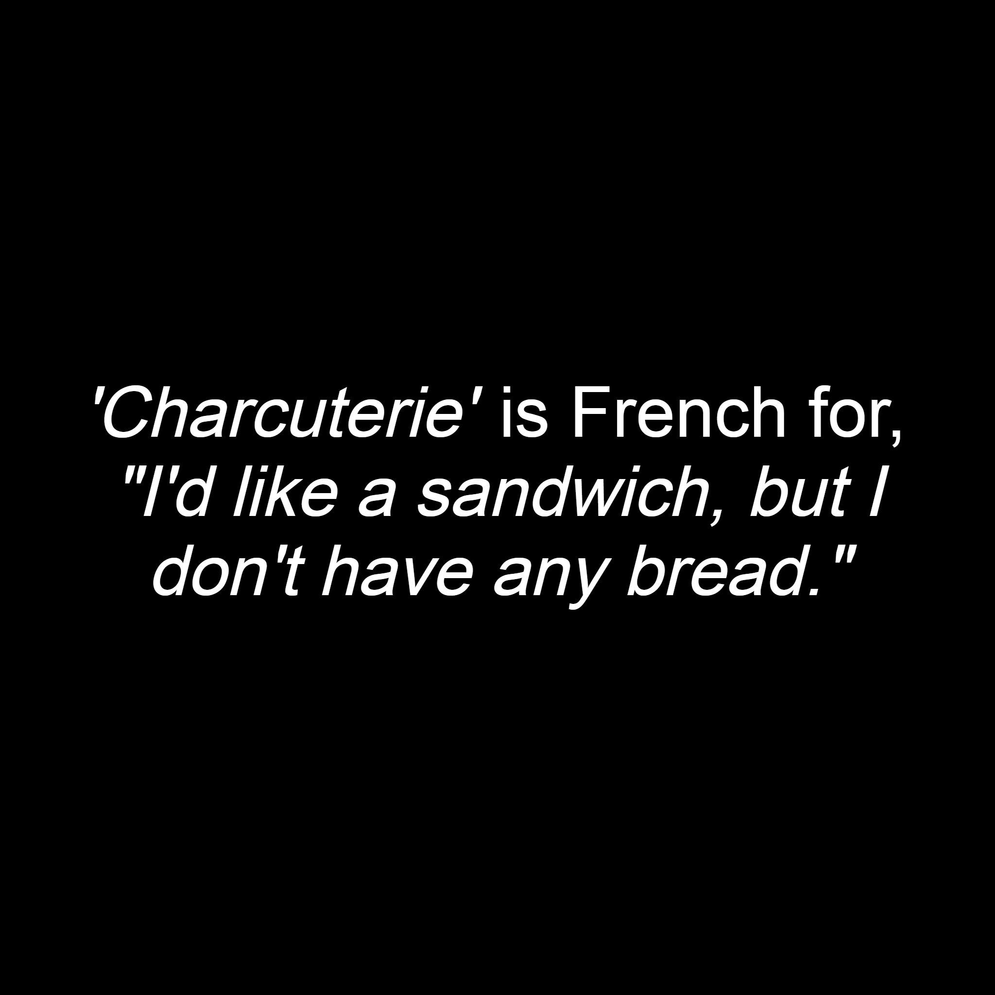 Charcuterie is French for…